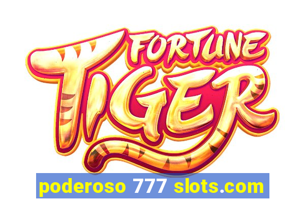 poderoso 777 slots.com